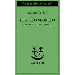 Il Gioco Segreto. Nove Immagini Di Elsa Morante Il Gioco Segreto. Nove Immagini Di Elsa Morante