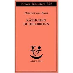KäThchen Di Heilbronn, Ovvero La Prova Del Fuoco. Grande Dramma Storico-Cavalleresco KäThchen Di Heilbronn, Ovvero La Prova Del Fuoco. Grande Dramma Storico-Cavalleresco
