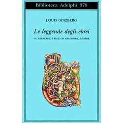 Le Leggende Degli Ebrei. Giuseppe, I Figli Di Giacobbe, Giobbe (Vol. 3) Le Leggende Degli Ebrei. Giuseppe, I Figli Di Giacobbe, Giobbe (Vol. 3)