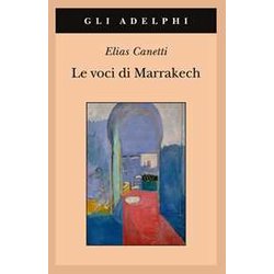 Le Voci Di Marrakech. Note Di Un Viaggio Le Voci Di Marrakech. Note Di Un Viaggio