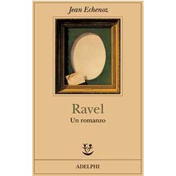 Ravel. Un Romanzo Ravel. Un Romanzo
