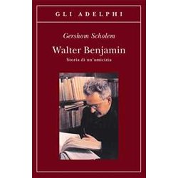 Walter Benjamin. Storia Di Un'amicizia Walter Benjamin. Storia Di Un'amicizia