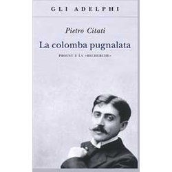La Colomba Pugnalata. Proust E La «Recherche» La Colomba Pugnalata. Proust E La «Recherche»