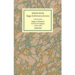 Opere. Vol. 42: Saggi di letteratura francese. Saggio su Rimbaud. La luna di Laforgue e altri scritti.