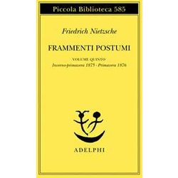 Frammenti Postumi. Inverno-Primavera 1875-Primavera 1876 (Vol. 5) Frammenti Postumi. Inverno-Primavera 1875-Primavera 1876 (Vol. 5)