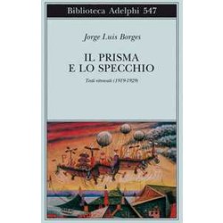 Il Prisma E Lo Specchio. Testi Ritrovati (1919-1929) Il Prisma E Lo Specchio. Testi Ritrovati (1919-1929)