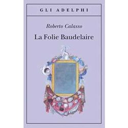 La Folie Baudelaire. Ediz. Italiana La Folie Baudelaire. Ediz. Italiana