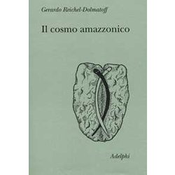 Il Cosmo Amazzonico. Simbolismo Degli Indigeni Tukano Del VaupéS Il Cosmo Amazzonico. Simbolismo Degli Indigeni Tukano Del VaupéS