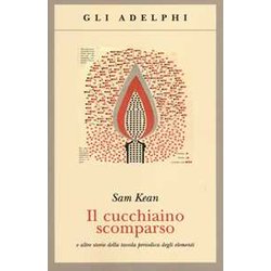 Il Cucchiaino Scomparso E Altre Storie Della Tavola Periodica Degli Elementi Il Cucchiaino Scomparso E Altre Storie Della Tavola Periodica Degli Elementi