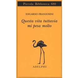 Questa Vita Tuttavia Mi Pesa Molto Questa Vita Tuttavia Mi Pesa Molto