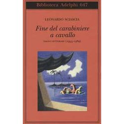 Fine Del Carabiniere A Cavallo. Saggi Letterari (1955-1989) Fine Del Carabiniere A Cavallo. Saggi Letterari (1955-1989)