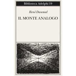 Il Monte Analogo. Romanzo D'avventure Alpine Non Euclidee E Simbolicamente Autentiche Il Monte Analogo. Romanzo D'avventure Alpine Non Euclidee E Simbolicamente Autentiche