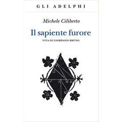 Il Sapiente Furore. Vita Di Giordano Bruno Il Sapiente Furore. Vita Di Giordano Bruno