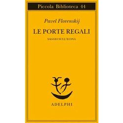 Le Porte Regali. Saggio Sull'icona Le Porte Regali. Saggio Sull'icona