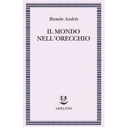 Il Mondo Nell'orecchio. La Nascita Della Musica Nella Cultura Il Mondo Nell'orecchio. La Nascita Della Musica Nella Cultura