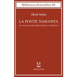 La Fonte Nascosta. Un Viaggio Alle Origini Della Coscienza La Fonte Nascosta. Un Viaggio Alle Origini Della Coscienza