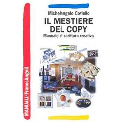 Il Mestiere Del Copy. Manuale Di Scrittura Creativa Il Mestiere Del Copy. Manuale Di Scrittura Creativa