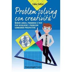 Problem Solving Con Creatività . Giochi Logici, Paradossi E Test Per Risolvere I Problemi Cambiando Prospettiva Problem Solving Con Creatività . Giochi Logici, Paradossi E Test Per Risolvere I Problemi Cambiando Prospettiva