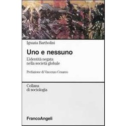 Uno E Nessuno. L'identità Negata Nella Società Globale