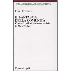 Il Fantasma Della Comunità . Concetti Politici E Scienza Sociale In Max Weber Il Fantasma Della Comunità . Concetti Politici E Scienza Sociale In Max Weber