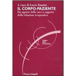 Il Corpo-Paziente. Da Oggetto Delle Cure A Soggetto Della Relazione Terapeutica Il Corpo-Paziente. Da Oggetto Delle Cure A Soggetto Della Relazione Terapeutica