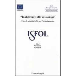 «Io Di Fronte Alle Situazioni». Uno Strumento Isfol Per L'orientamento «Io Di Fronte Alle Situazioni». Uno Strumento Isfol Per L'orientamento