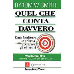 Quel Che Conta Davvero. Come Focalizzare Le Priorità E Centrare Gli Obiettivi Quel Che Conta Davvero. Come Focalizzare Le Priorità E Centrare Gli Obiettivi