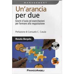 Un'arancia Per Due. Giochi D'aula Ed Esercitazioni Per Formare Alla Negoziazione Un'arancia Per Due. Giochi D'aula Ed Esercitazioni Per Formare Alla Negoziazione