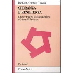 Speranza E Resilienza: Cinque Strategie Psicoterapeutiche Di Milton H. Erickson Speranza E Resilienza: Cinque Strategie Psicoterapeutiche Di Milton H. Erickson