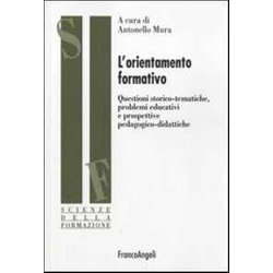 L'orientamento Formativo. Questioni Storico-Tematiche, Problemi Educativi E Prospettive Pedagogico-Didattiche