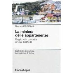 La Miniera Delle Appartenenze. Viaggio Nella Comunità Di Cave Del Predil La Miniera Delle Appartenenze. Viaggio Nella Comunità Di Cave Del Predil