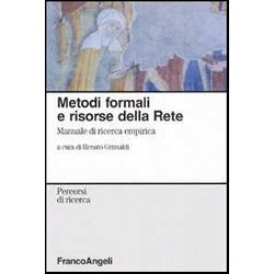 Metodi Formali E Risorse Della Rete. Manuale Di Ricerca Empirica Metodi Formali E Risorse Della Rete. Manuale Di Ricerca Empirica