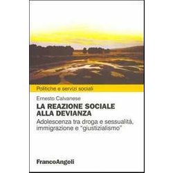 La Reazione Sociale Alla Devianza. Adolescenza Tra Droga E Sessualità , Immigrazione E «Giustizialismo»
