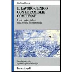 Il Lavoro Clinico Con Le Famiglie Complesse. Il Test «La Doppia Luna» Nella Ricerca E Nella Terapia
