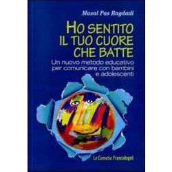 Ho Sentito Il Tuo Cuore Che Batte. Un Nuovo Metodo Educativo Per Comunicare Con Bambini E Adolescenti Ho Sentito Il Tuo Cuore Che Batte. Un Nuovo Metodo Educativo Per Comunicare Con Bambini E Adolescenti