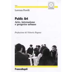 Public Art. Arte, Interazione E Progetto Urbano Public Art. Arte, Interazione E Progetto Urbano