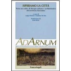 Ispiriamo La Città . Verso Un Codice Di Disegno Urbano E Architettonico Del Territorio Fiorentino Ispiriamo La Città . Verso Un Codice Di Disegno Urbano E Architettonico Del Territorio Fiorentino