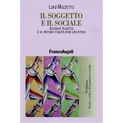 Il Soggetto E Il Sociale. Alfred SchüTz E Il Mondo «Taken For Granted» Il Soggetto E Il Sociale. Alfred SchüTz E Il Mondo «Taken For Granted»