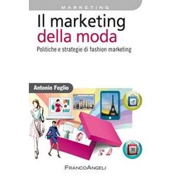 Il Marketing Della Moda. Politiche E Strategie Di Fashion Marketing Il Marketing Della Moda. Politiche E Strategie Di Fashion Marketing