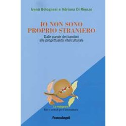 Io Non Sono Proprio Straniero. Dalle Parole Dei Bambini Alla Progettualità Interculturale Io Non Sono Proprio Straniero. Dalle Parole Dei Bambini Alla Progettualità Interculturale