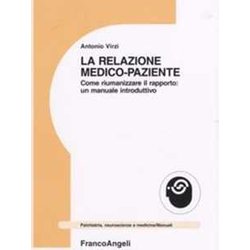 La Relazione Medico-Paziente. Come Riumanizzare Il Rapporto: Un Manuale Introduttivo La Relazione Medico-Paziente. Come Riumanizzare Il Rapporto: Un Manuale Introduttivo
