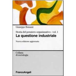 Storia Del Pensiero Organizzativo. La Questione Industriale (Vol. 1)