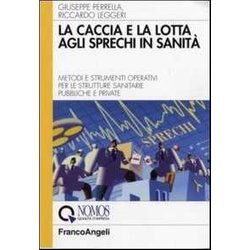 La Caccia E La Lotta Agli Sprechi In Sanità . Metodi E Strumenti Operativi Per Le Strutture Sanitarie Pubbliche E Private La Caccia E La Lotta Agli Sprechi In Sanità . Metodi E Strumenti Operativi Per Le Strutture Sanitarie Pubbliche E Private
