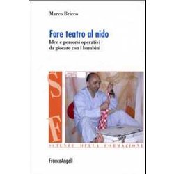 Fare Teatro Al Nido. Idee E Percorsi Operativi Da Giocare Con I Bambini Fare Teatro Al Nido. Idee E Percorsi Operativi Da Giocare Con I Bambini