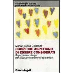 Cuori Che Aspettano Di Essere Considerati. Segni, Tracce, Disegni Per Ascoltare I Sentimenti Dei Bambini Cuori Che Aspettano Di Essere Considerati. Segni, Tracce, Disegni Per Ascoltare I Sentimenti Dei Bambini