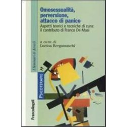 Omosessualità , Perversione, Attacco Di Panico. Aspetti Teorici E Tecniche Di Cura: Il Contributo Di Franco De Masi Omosessualità , Perversione, Attacco Di Panico. Aspetti Teorici E Tecniche Di Cura: Il Contributo Di Franco De Masi