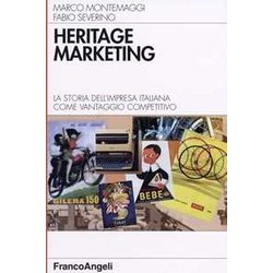 Heritage Marketing. La Storia Dell'impresa Italiana Come Vantaggio Competitivo Heritage Marketing. La Storia Dell'impresa Italiana Come Vantaggio Competitivo