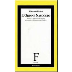 L'ordine Nascosto. Natura E Armonia All'origine Del Pensiero Filosofico E Scientifico