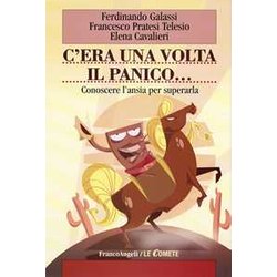 C'era Una Volta Il Panico. Conoscere L'ansia Per Superarla C'era Una Volta Il Panico. Conoscere L'ansia Per Superarla
