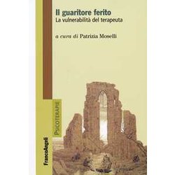 Il Guaritore Ferito. La Vulnerabilità Del Terapeuta Il Guaritore Ferito. La Vulnerabilità Del Terapeuta